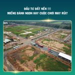 Đầu tư đất nền năm 2022!!! Miếng bánh ngon hay trò chơi may rủi?