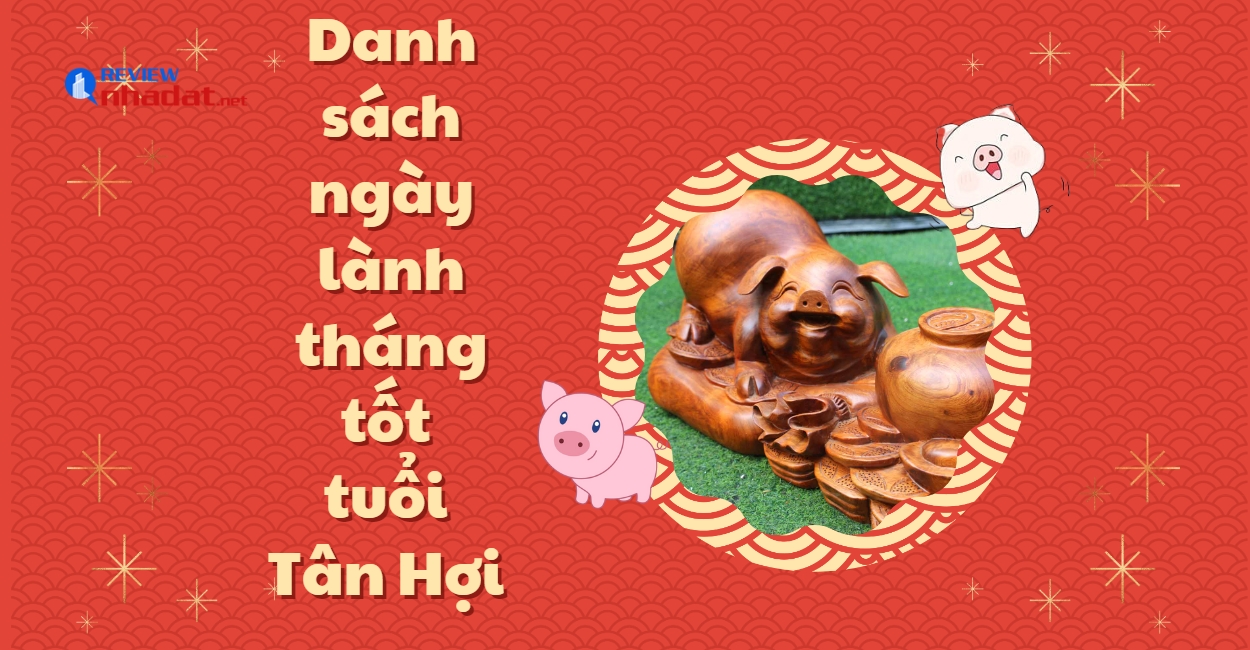 Chọn ngày lành tháng tốt cho Tuổi Hợi năm Quý Mão 2023 ? 4 Danh sách ngày lành tháng tốt hợp tuổi Tân Hợi 1971