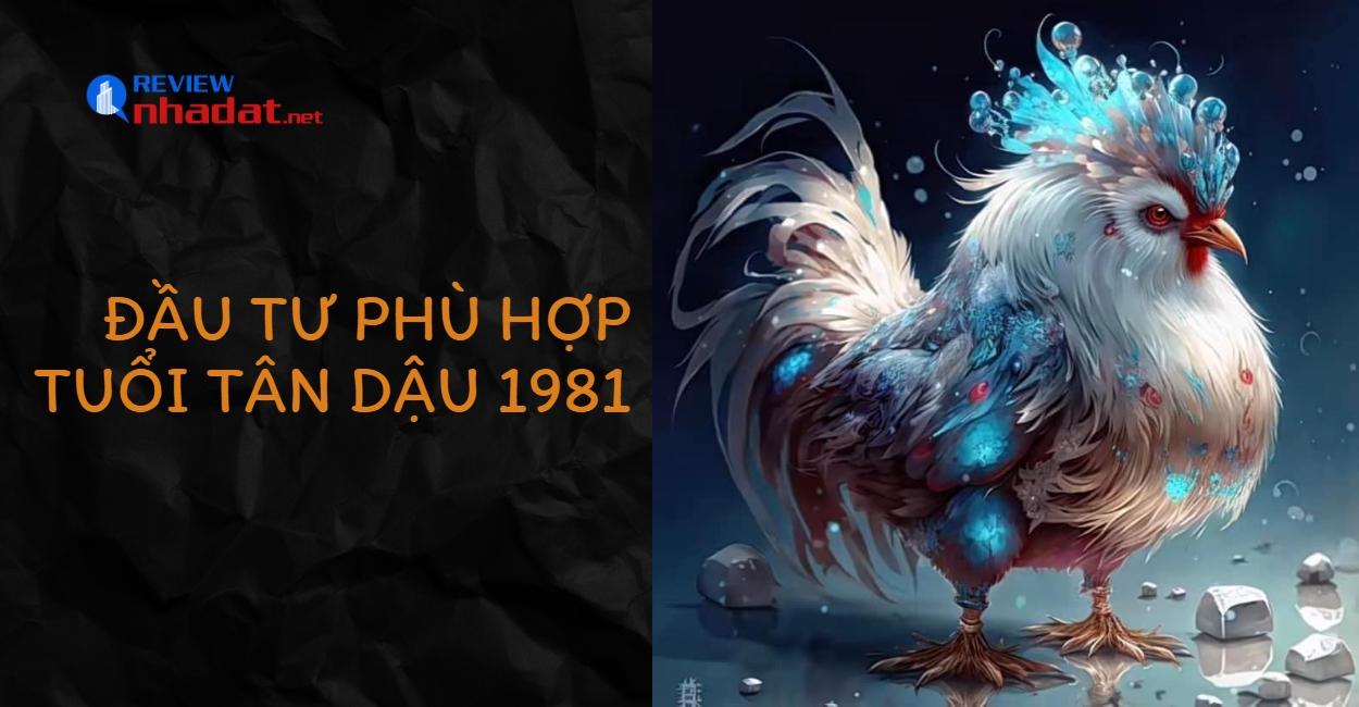 Đầu tư phù hợp tuổi Tân Dậu 1981