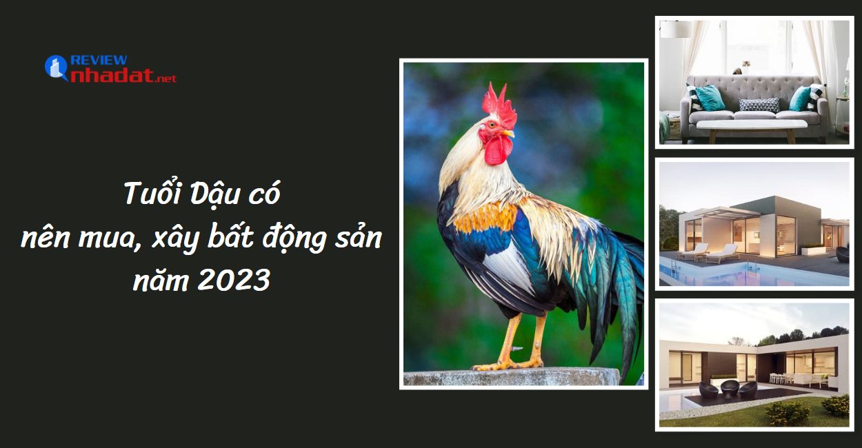 Tuổi Dậu có nên mua, xây bất động sản năm 2023