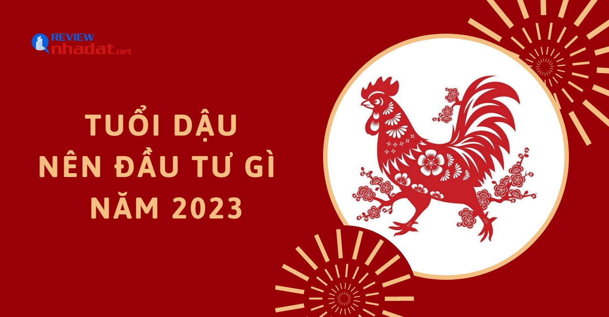 Tuổi Dậu nên đầu tư gì trong năm 2023