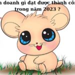 Tuổi Tý kinh doanh gì đạt được thành công và tài lộc trong năm 2023 ?